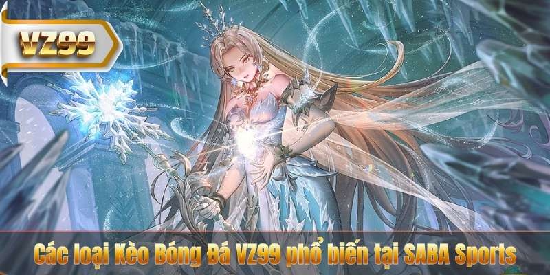 Các loại Kèo Bóng Đá VZ99 phổ biến tại SABA Sports