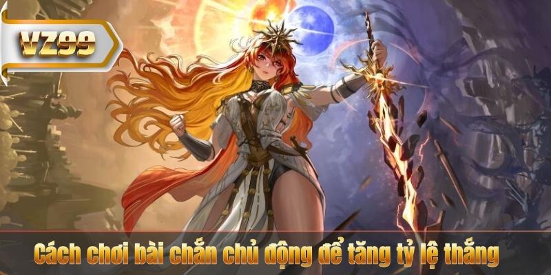 Cách chơi bài chắn chủ động để tăng tỷ lệ thắng