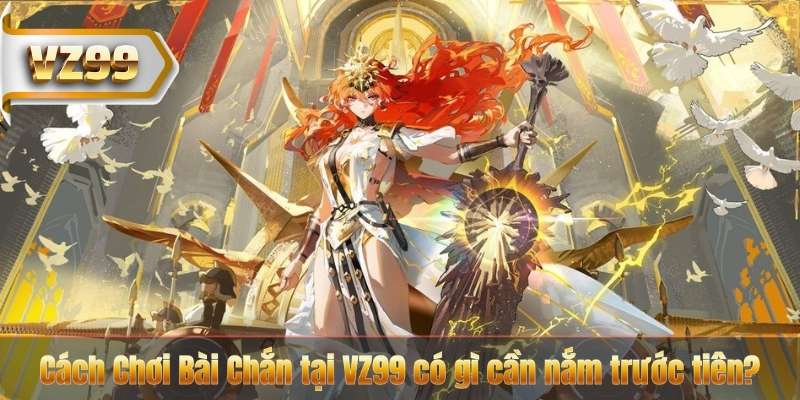 Cách Chơi Bài Chắn tại VZ99 có gì cần nắm trước tiên?