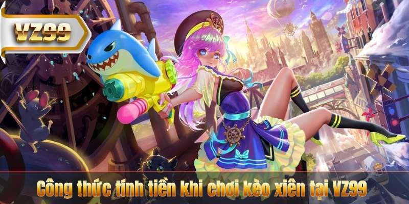 Công thức tính tiền khi chơi kèo xiên tại VZ99