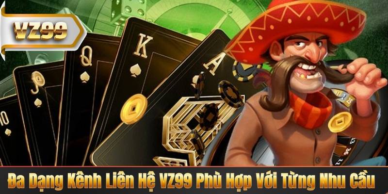 Đa Dạng Kênh Liên Hệ VZ99 Phù Hợp Với Từng Nhu Cầu