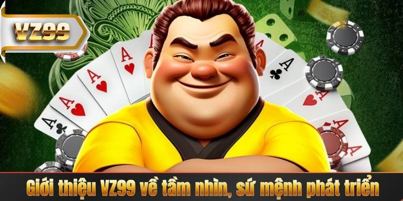 Giới thiệu VZ99 về tầm nhìn, sứ mệnh phát triển