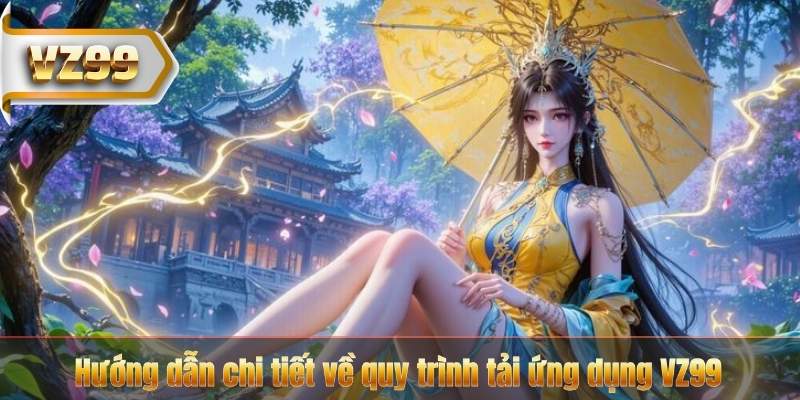 Hướng dẫn chi tiết về quy trình tải ứng dụng VZ99