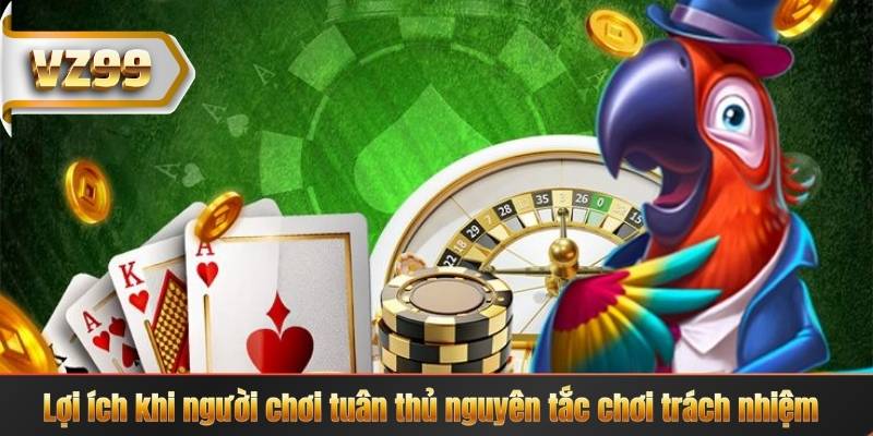 Lợi ích khi người chơi tuân thủ nguyên tắc chơi trách nhiệm