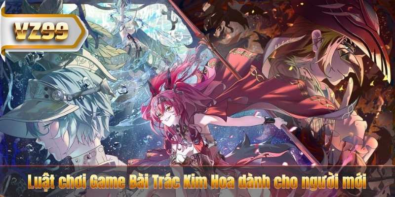 Luật chơi Game Bài Trác Kim Hoa dành cho người mới