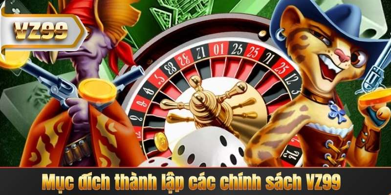 Mục đích thành lập các chính sách VZ99