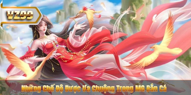 Những Chế Độ Được Ưa Chuộng Trong MG Bắn Cá