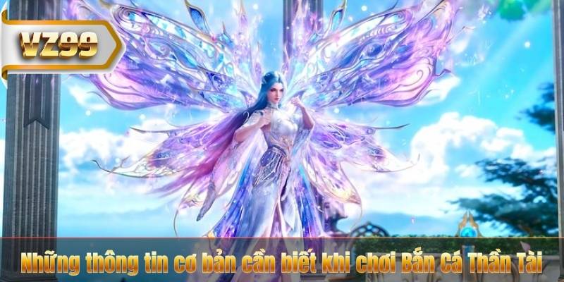 Những thông tin cơ bản cần biết khi chơi Bắn Cá Thần Tài