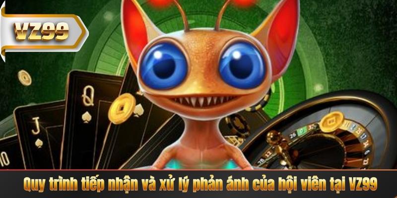 Quy trình tiếp nhận và xử lý phản ánh của hội viên tại VZ99