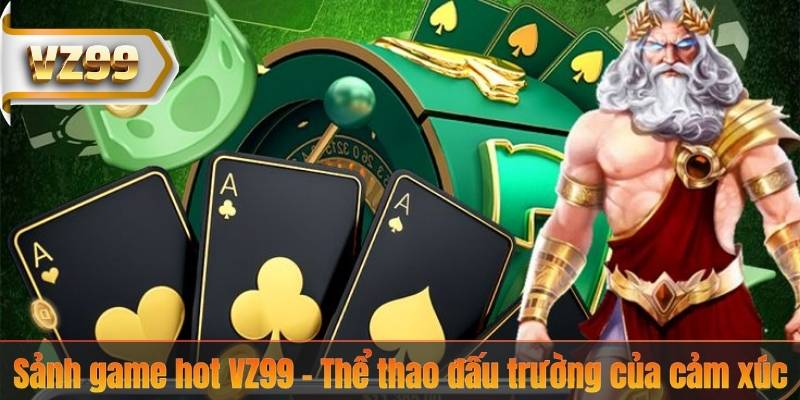 Sảnh game hot VZ99 – Thể thao đấu trường của cảm xúc