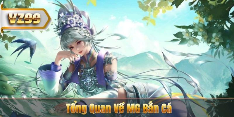 Tổng Quan Về MG Bắn Cá