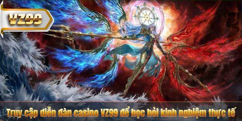 Truy cập diễn đàn casino VZ99 để học hỏi kinh nghiệm thực tế